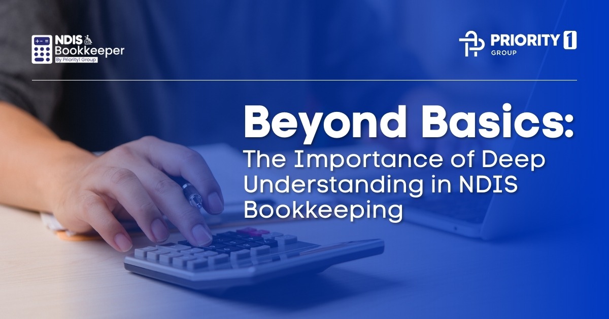 Beyond Basics- The Importance of Deep Understanding in NDIS Bookkeeping