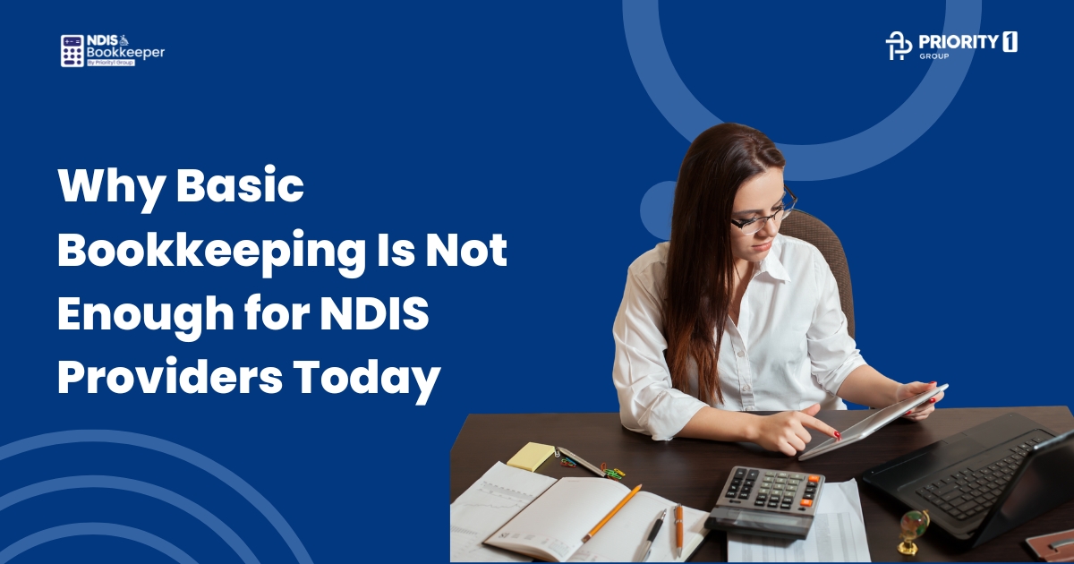 Why Basic Bookkeeping Is Not Enough for NDIS Providers Today